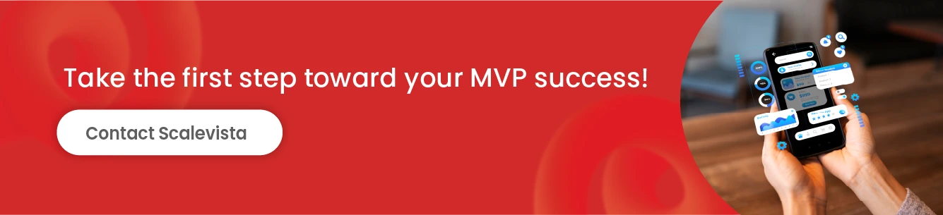 Get in touch with Scalevista today to build a market-ready MVP that sets you apart.
