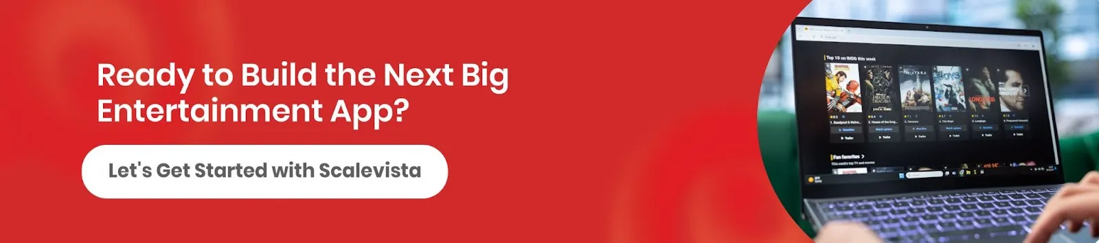 Engage with Scalevista’s experts to create future-ready, user-centric entertainment apps.